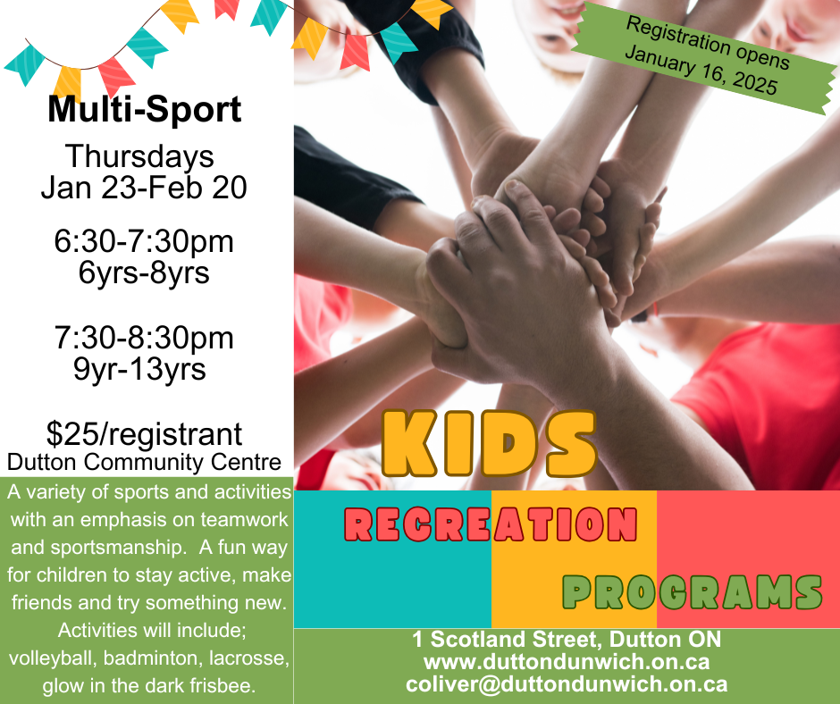 Multi-sport kids' recreation programming. Thursdays, starting January 23rd until February 20th at the Dutton Community Center. 6yrs-8yrs 6:30-7:30pm and 9yrs to 13yrs 7:30-8:30pm Registration is $25.00/registrant. Registration opens Thursday January 16th. For more information email coliver@duttondunwich.on.ca.